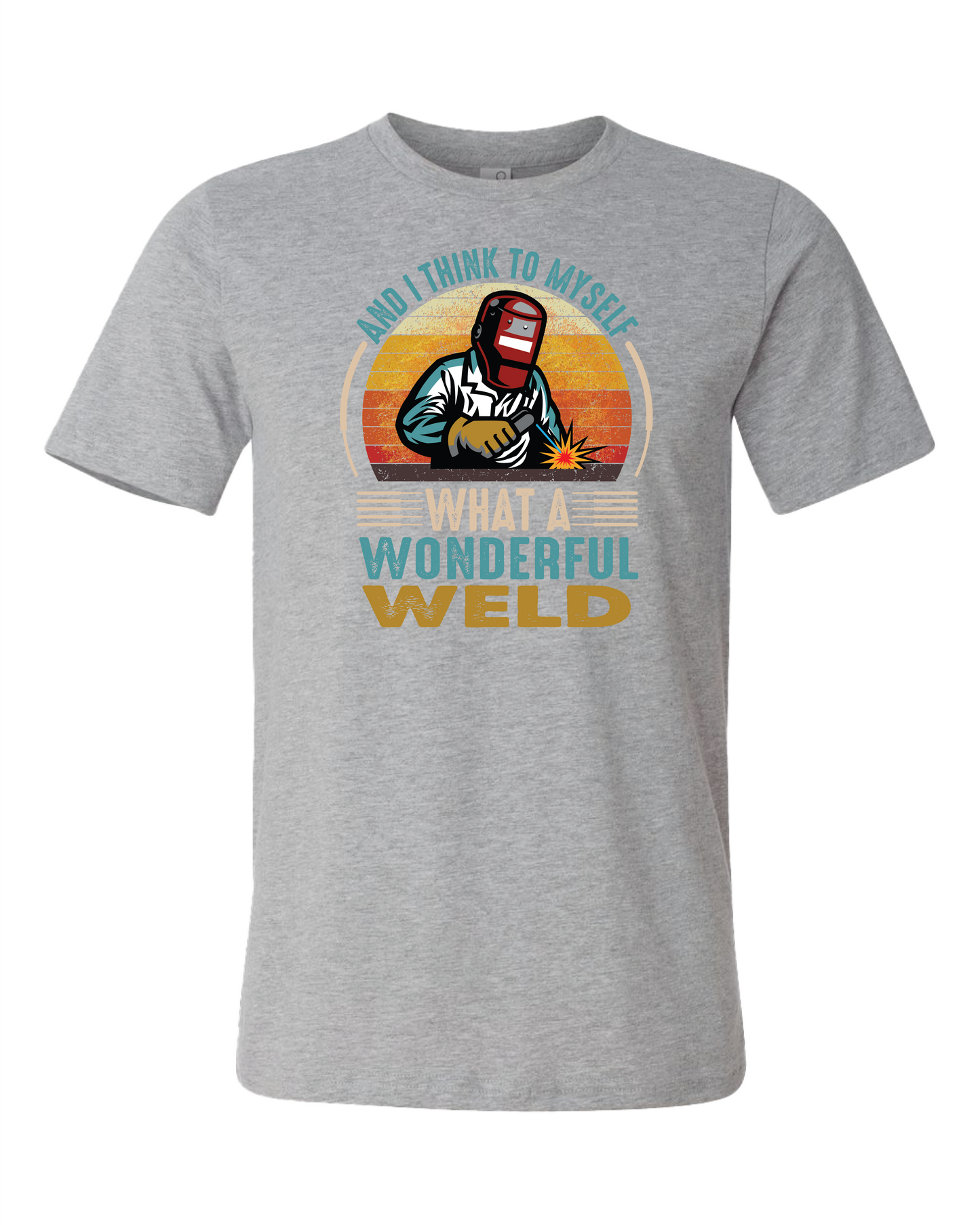 And I Think To Myself What A Wonderful Weld T-Shirt