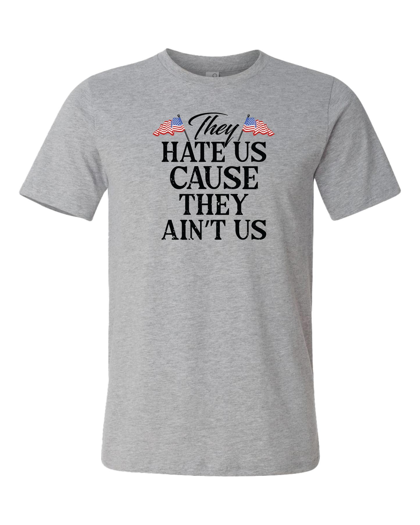 They Hate Us Cause They Ain't Us T-Shirt