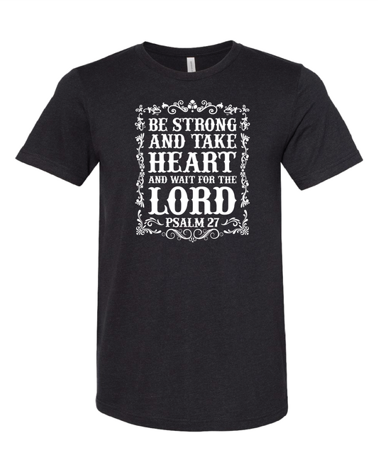 Be Strong And Take Heart And Wait For The Lord T-Shirt