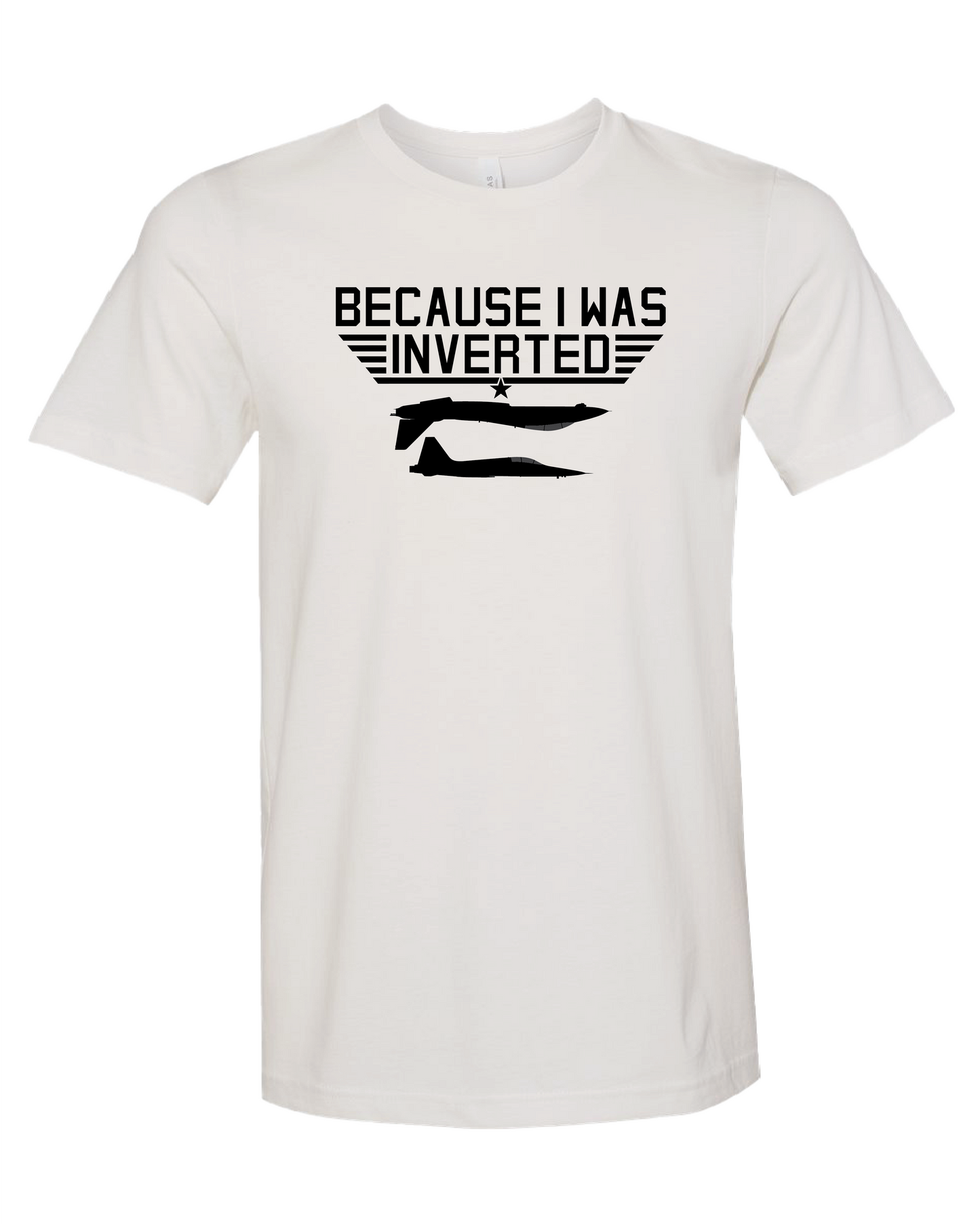 Because I Was Inverted T-Shirt