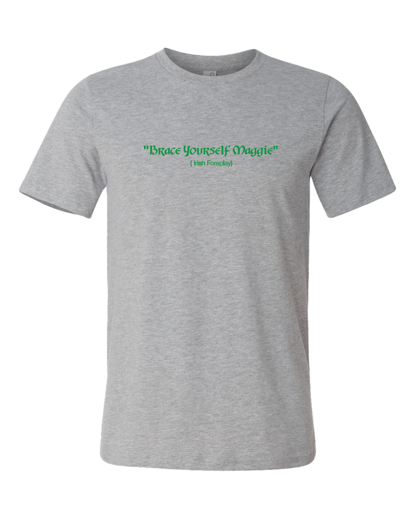 Brace Yourself Maggie Irish Foreplay T-Shirt | Dark Green