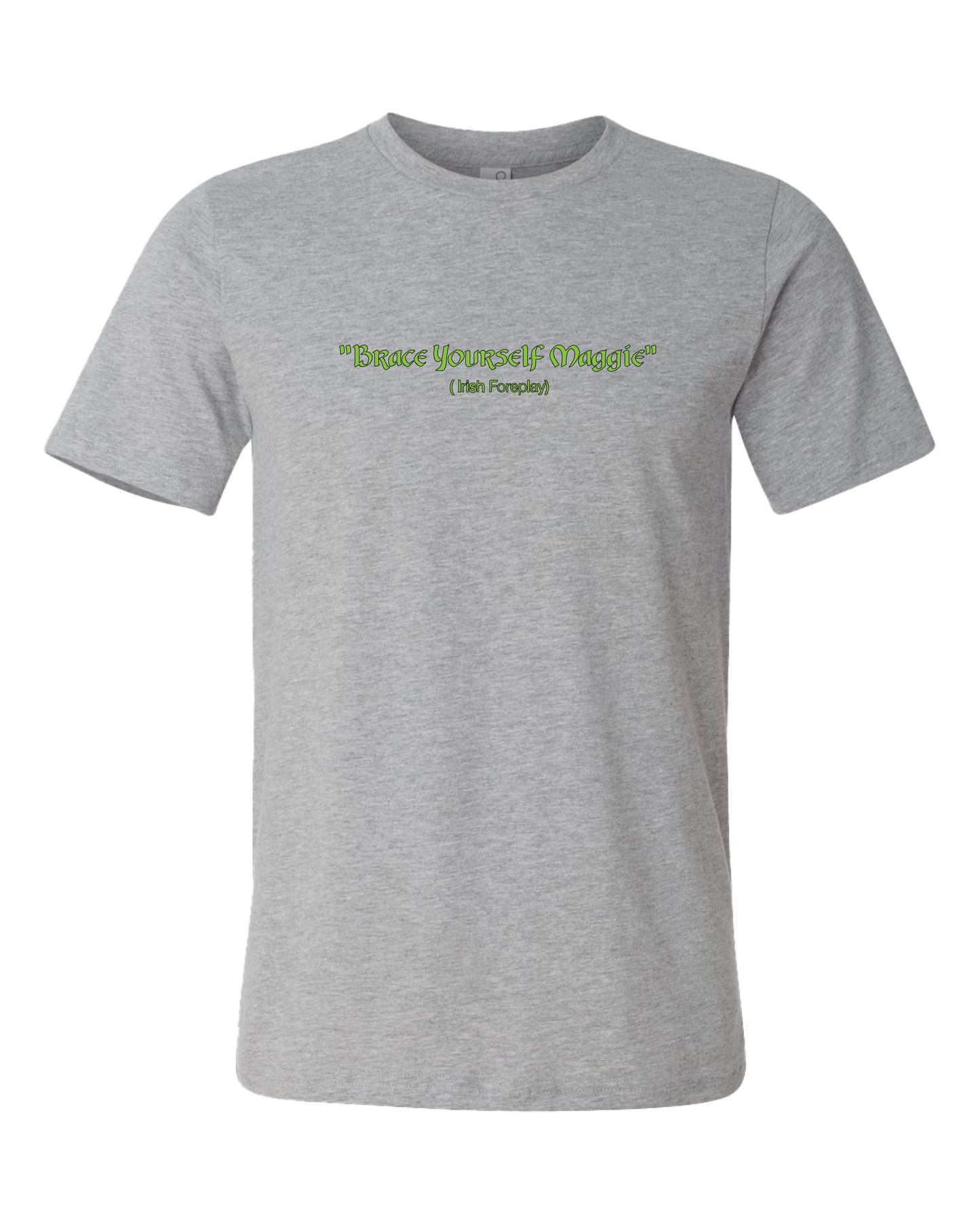 Brace Yourself Maggie Irish Foreplay T-Shirt | Light Green