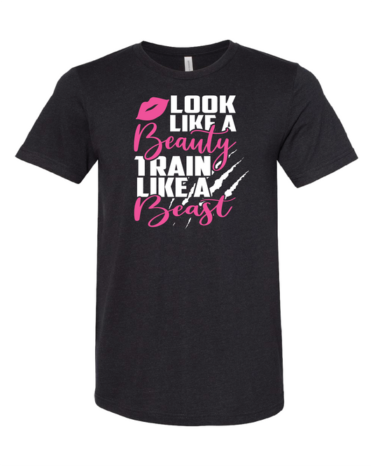 Look Like A Beauty Train Like A Beast T-Shirt