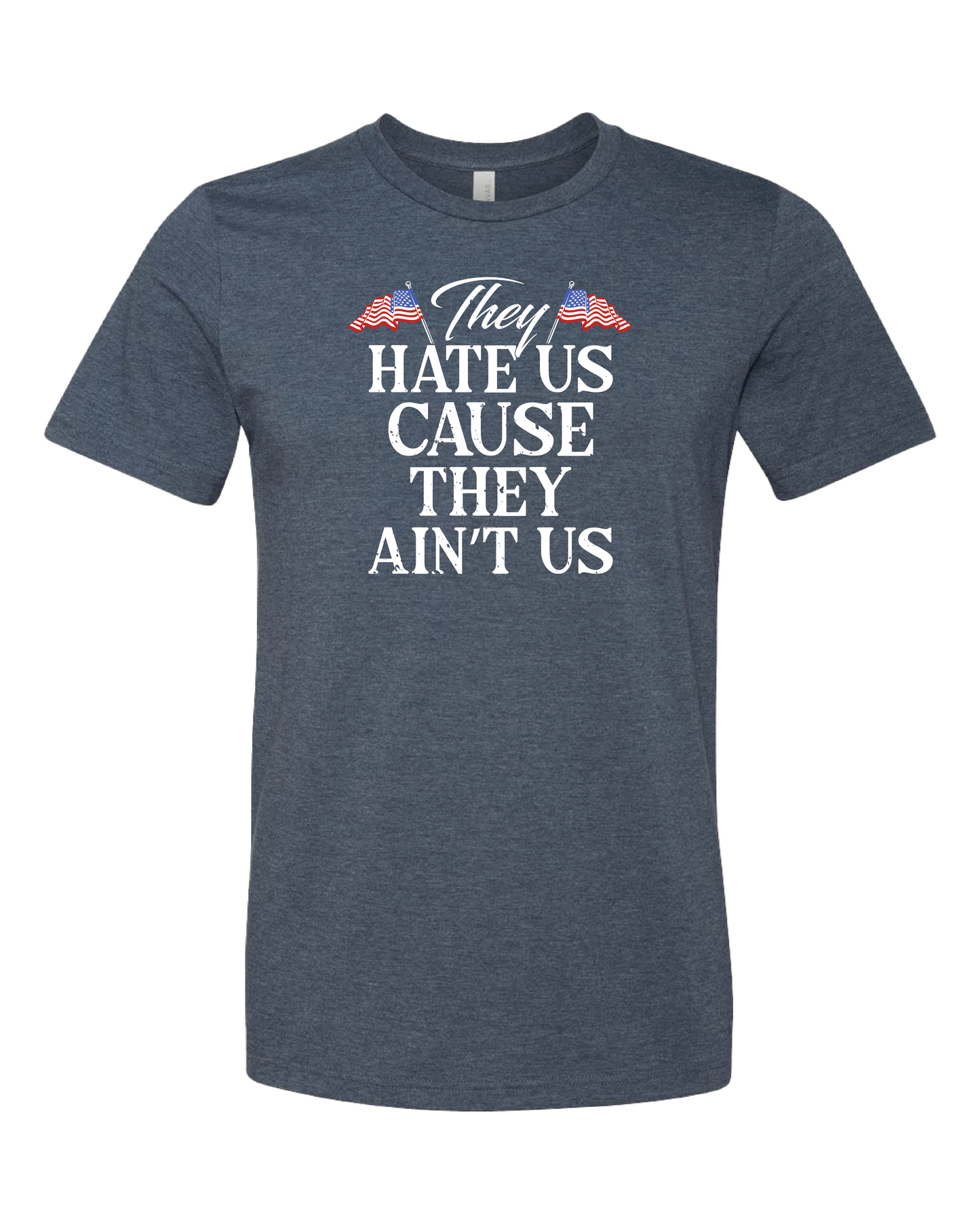 They Hate Us Cause They Ain't Us T-Shirt