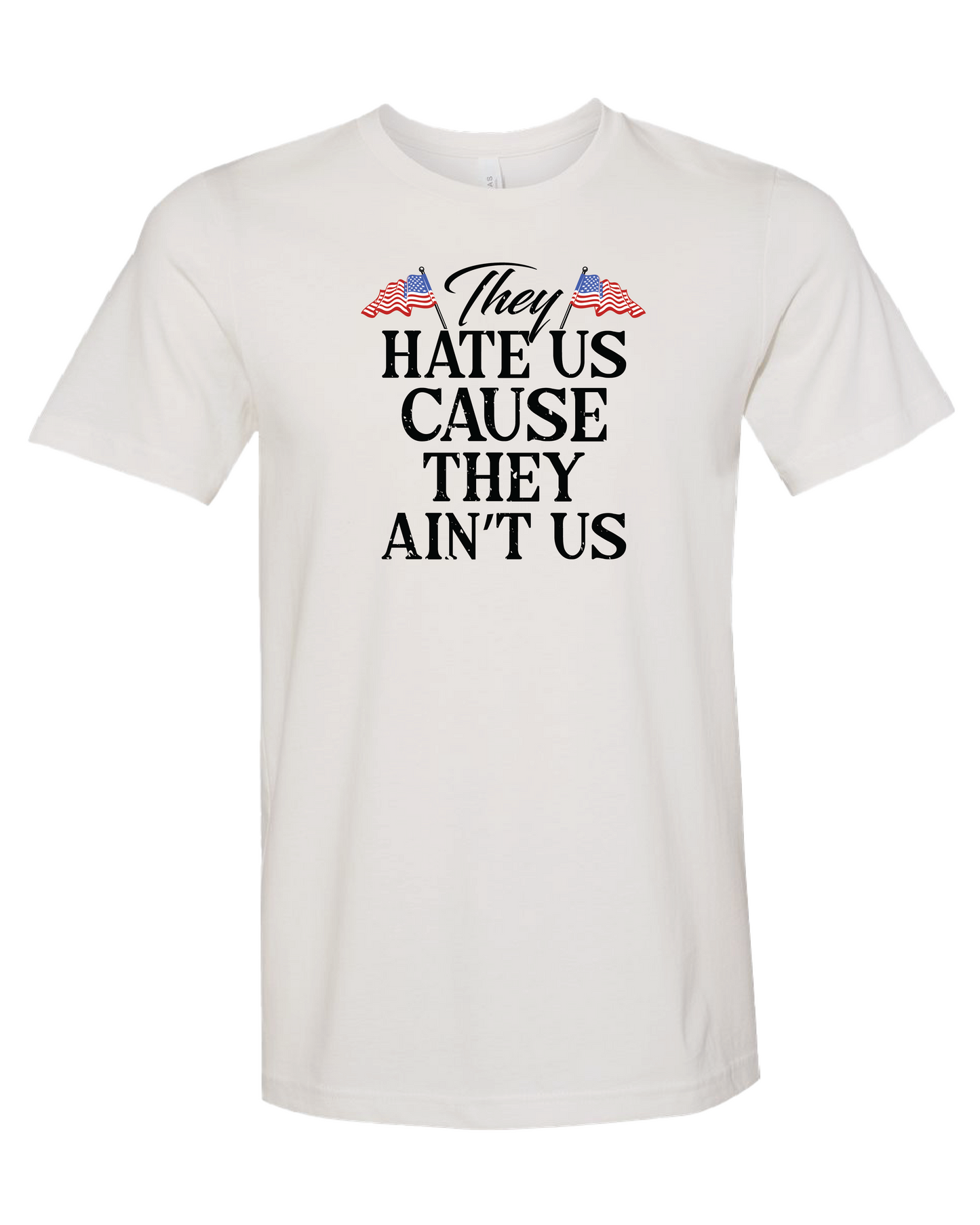 They Hate Us Cause They Ain't Us T-Shirt