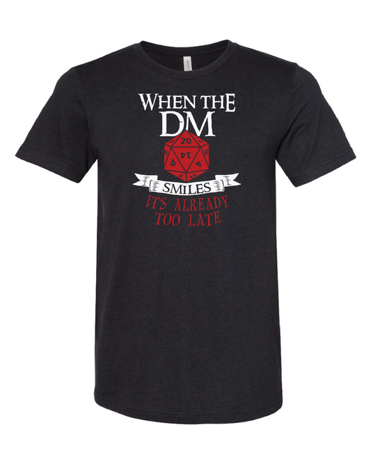 When The DM Smiles It's Already Too Late T-Shirt